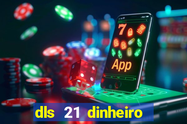 dls 21 dinheiro infinito download